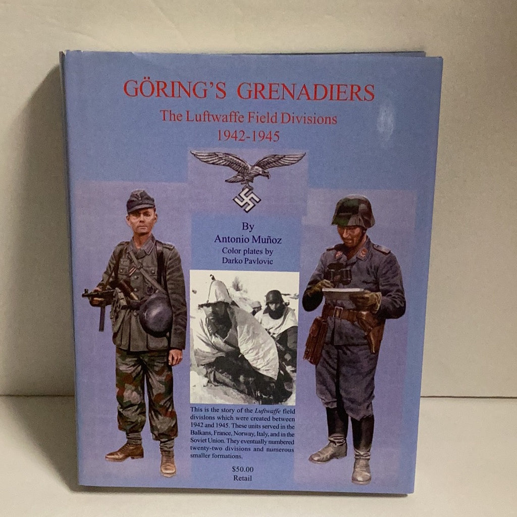 Goring’s Grenadier’s The Luftwaffe Field Divisions 1942-1945